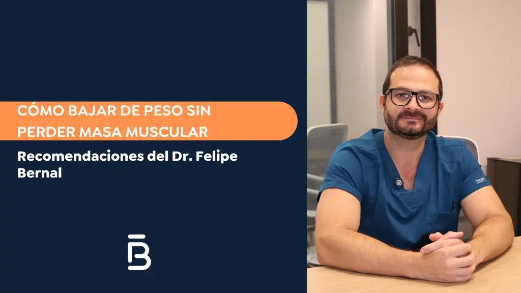 Cómo bajar de peso sin perder masa muscular - Dr. Felipe Bernal - Bogotá, Colombia