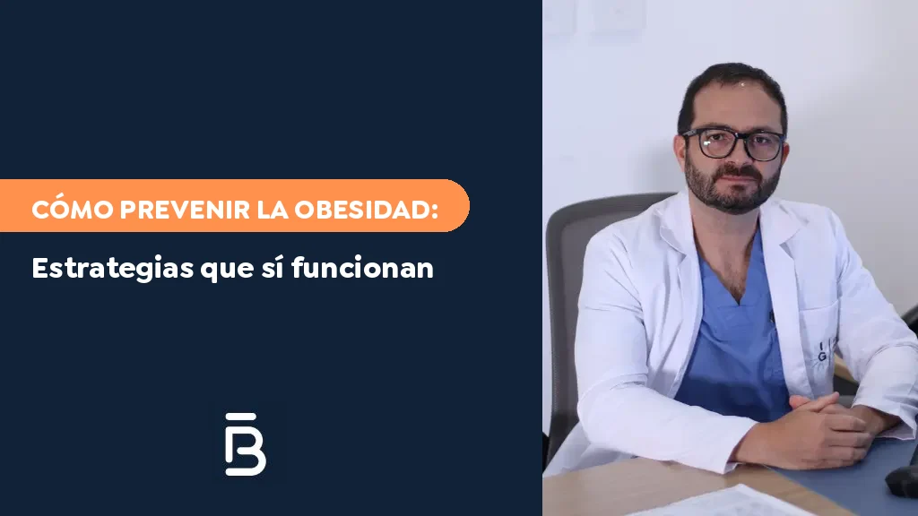 Cómo prevenir la obesidad: estrategias que sí funcionan, con el Dr. Felipe Bernal, cirujano bariátrico en Bogotá